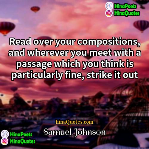 Samuel Johnson Quotes | Read over your compositions, and wherever you